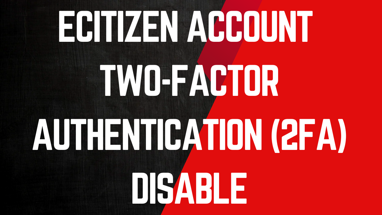 eCitizen Account Two-Factor Authentication (2FA) Disable